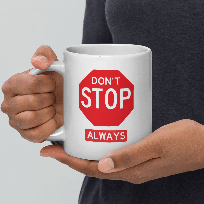 Coffee Mug 11oz 15oz 20oz – Don’t Stop Always Motivational Sign Cup Gift