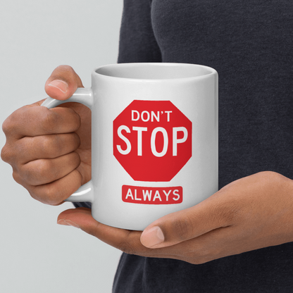 Coffee Mug 11oz 15oz 20oz – Don’t Stop Always Motivational Sign Cup Gift